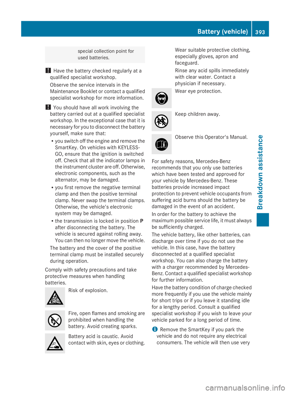 MERCEDES-BENZ GL 2014 Owners Manual special collection point for
used batteries.
!Have the battery checked regularly at a
qualified specialist workshop.
Observe the service intervals in the
Maintenance Booklet or contact a qualified
spe MERCEDES-BENZ GL 2014 Owners Manual special collection point for
used batteries.
!Have the battery checked regularly at a
qualified specialist workshop.
Observe the service intervals in the
Maintenance Booklet or contact a qualified
spe