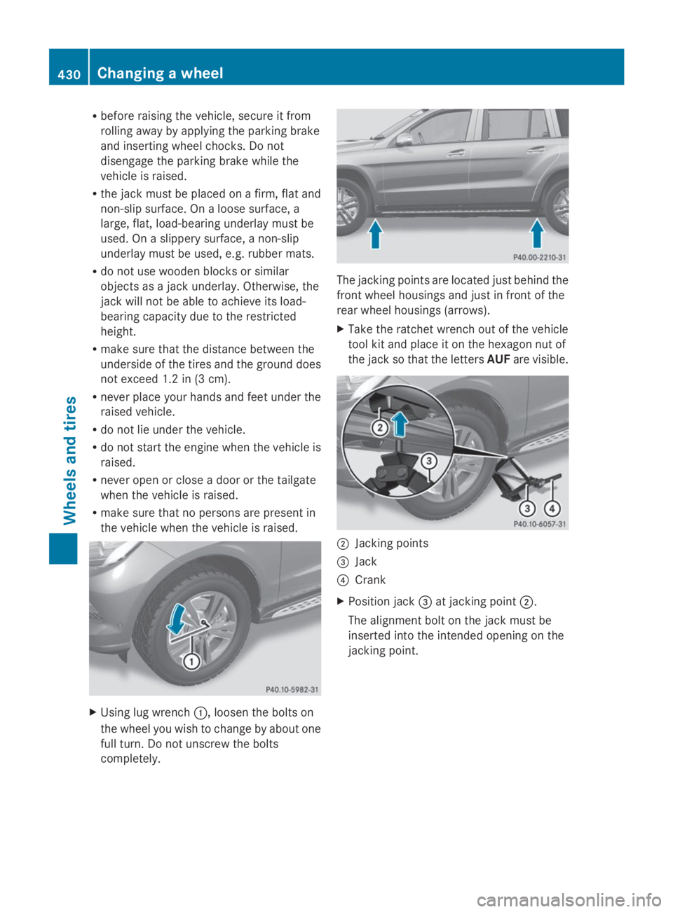 MERCEDES-BENZ GL 2014 Owners Manual Rbefore raising the vehicle, secure it from
rolling away by applying the parking brake
and inserting wheel chocks. Do not
disengage the parking brake while the
vehicle is raised.
Rthe jack must be pla MERCEDES-BENZ GL 2014 Owners Manual Rbefore raising the vehicle, secure it from
rolling away by applying the parking brake
and inserting wheel chocks. Do not
disengage the parking brake while the
vehicle is raised.
Rthe jack must be pla