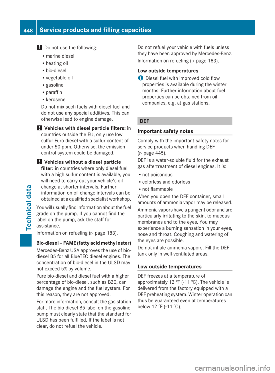 MERCEDES-BENZ GL 2014 Owners Manual !Do not use the following:
Rmarine diesel
Rheating oil
Rbio-diesel
Rvegetable oil
Rgasoline
Rparaffin
Rkerosene
Do not mix such fuels with diesel fuel and
do not use any special additives. This can
ot MERCEDES-BENZ GL 2014 Owners Manual !Do not use the following:
Rmarine diesel
Rheating oil
Rbio-diesel
Rvegetable oil
Rgasoline
Rparaffin
Rkerosene
Do not mix such fuels with diesel fuel and
do not use any special additives. This can
ot