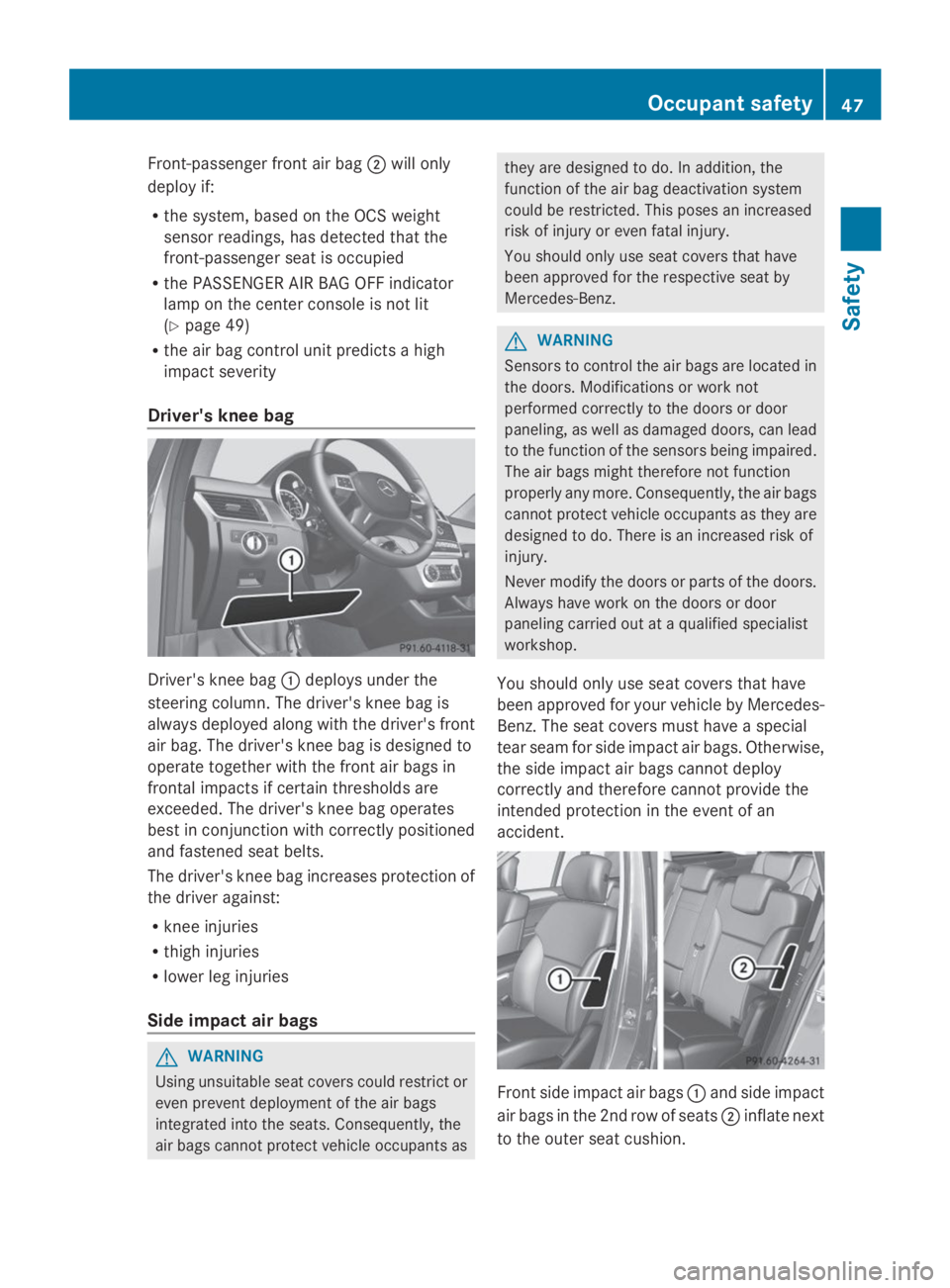 MERCEDES-BENZ GL 2014  Owners Manual Front-passenger front air bag�Dwill only
deploy if:
Rthe system, based on the OCS weight
sensor readings, has detected that the
front-passenger seat is occupied
Rthe PASSENGER AIR BAG OFF indicator
la