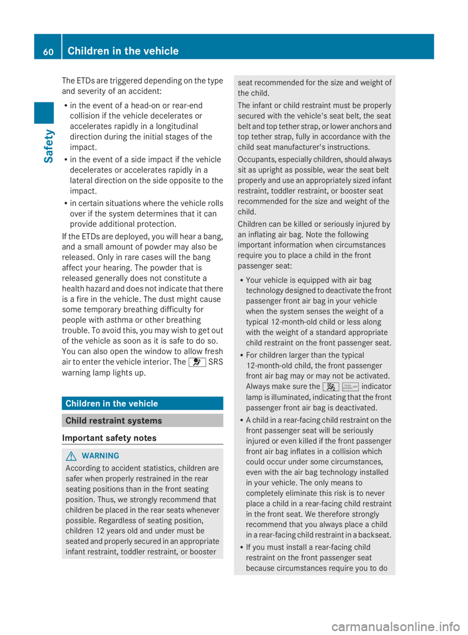 MERCEDES-BENZ GL 2014  Owners Manual The ETDs are triggered depending on the type
and severity of an accident:
Rin the event of a head-on or rear-end
collision if the vehicle decelerates or
accelerates rapidly in a longitudinal
direction