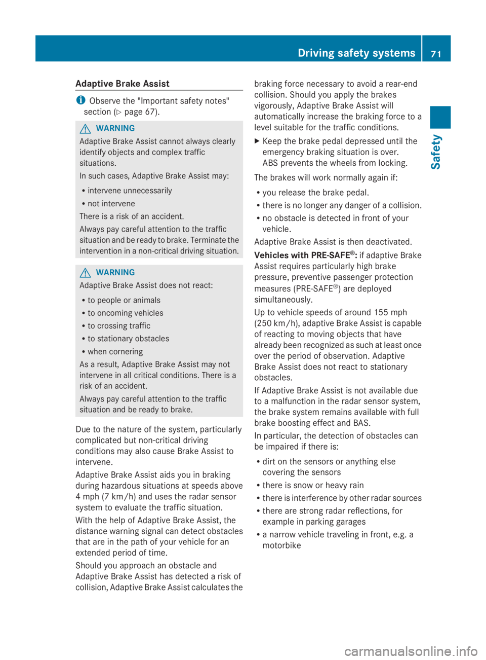 MERCEDES-BENZ GL 2014  Owners Manual Adaptive Brake Assist
iObserve the "Important safety notes"
section (Ypage 67).
GWARNING
Adaptive Brake Assist cannot always clearly
identify objects and complex traffic
situations.
In such ca