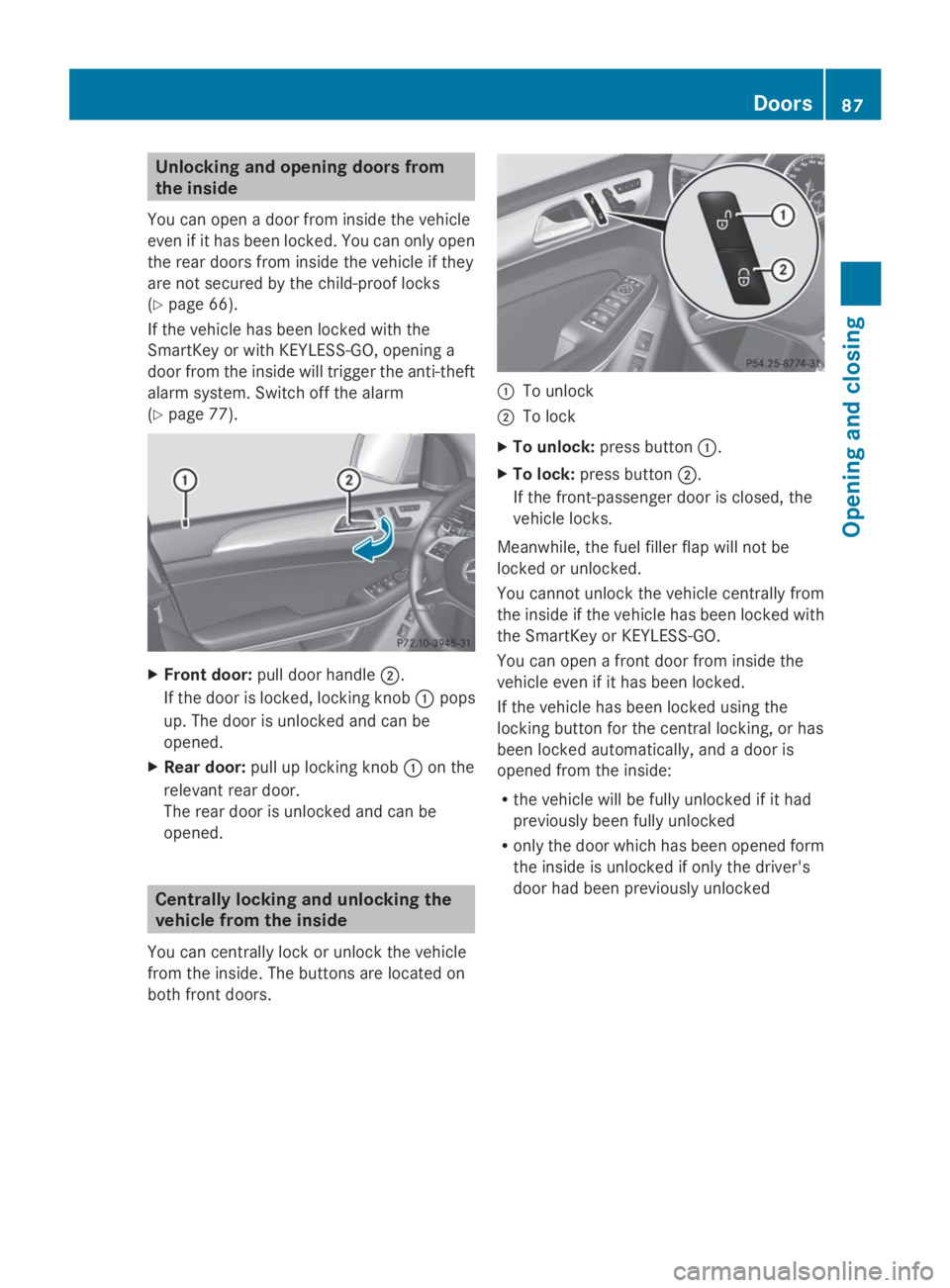 MERCEDES-BENZ GL 2014  Owners Manual Unlocking and opening doors from
the inside
You can open a door from inside the vehicle
even if it has been locked. You can only open
the rear doors from inside the vehicle if they
are not secured by 