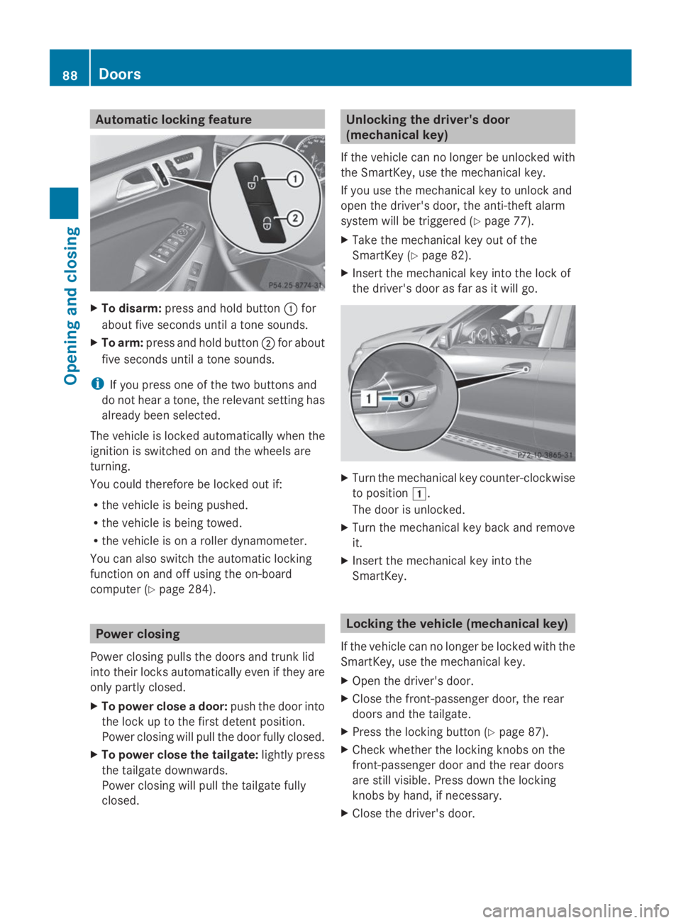 MERCEDES-BENZ GL 2014  Owners Manual Automatic locking feature
XTo disarm:press and hold button�Cfor
about five seconds until a tone sounds.
XTo arm:press and hold button�Dfor about
five seconds until a tone sounds.
iIf you press one of 