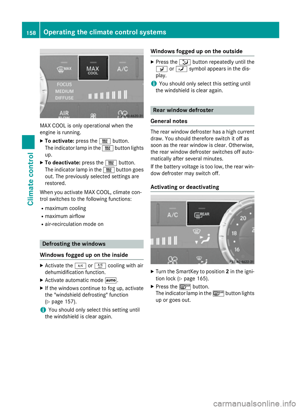 MERCEDES-BENZ GL 2016  Owners Manual MAX COOL is only operational when the
engine is running. X
To activate: press the �