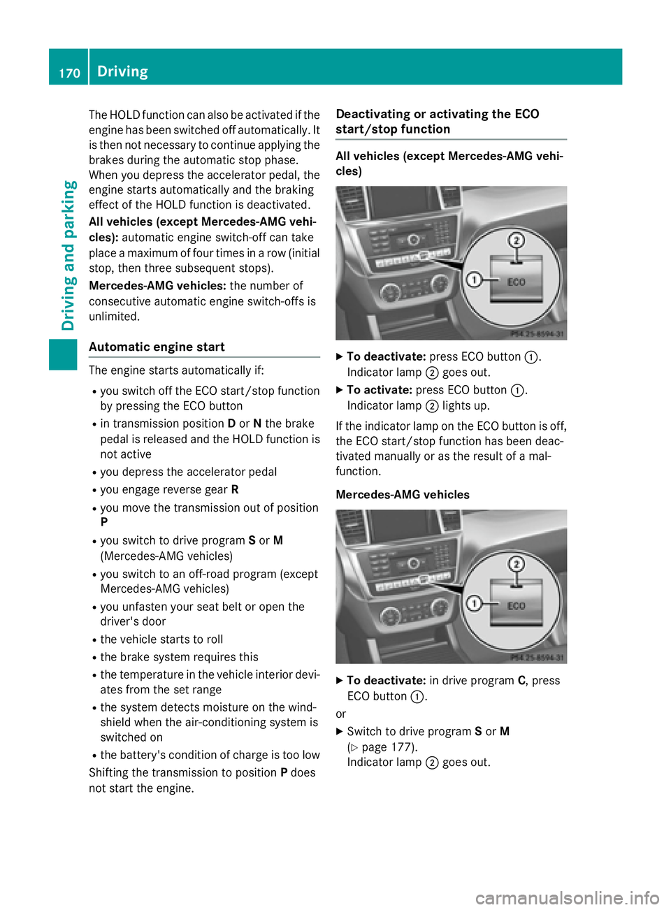 MERCEDES-BENZ GL 2016  Owners Manual The HOLD function can also be activated if the
engine has been switched off automatically. It
is then not necessary to continue applying the
brakes during the automatic stop phase.
When you depress th