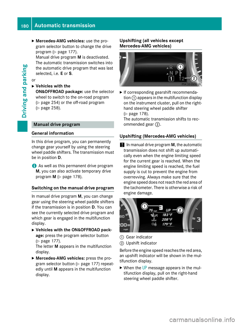 MERCEDES-BENZ GL 2016  Owners Manual X
Mercedes-AMG vehicles: use the pro-
gram selector button to change the drive
program ( Y
page 177).
Manual drive program M is deactivated.
The automatic transmission switches into
the automatic driv