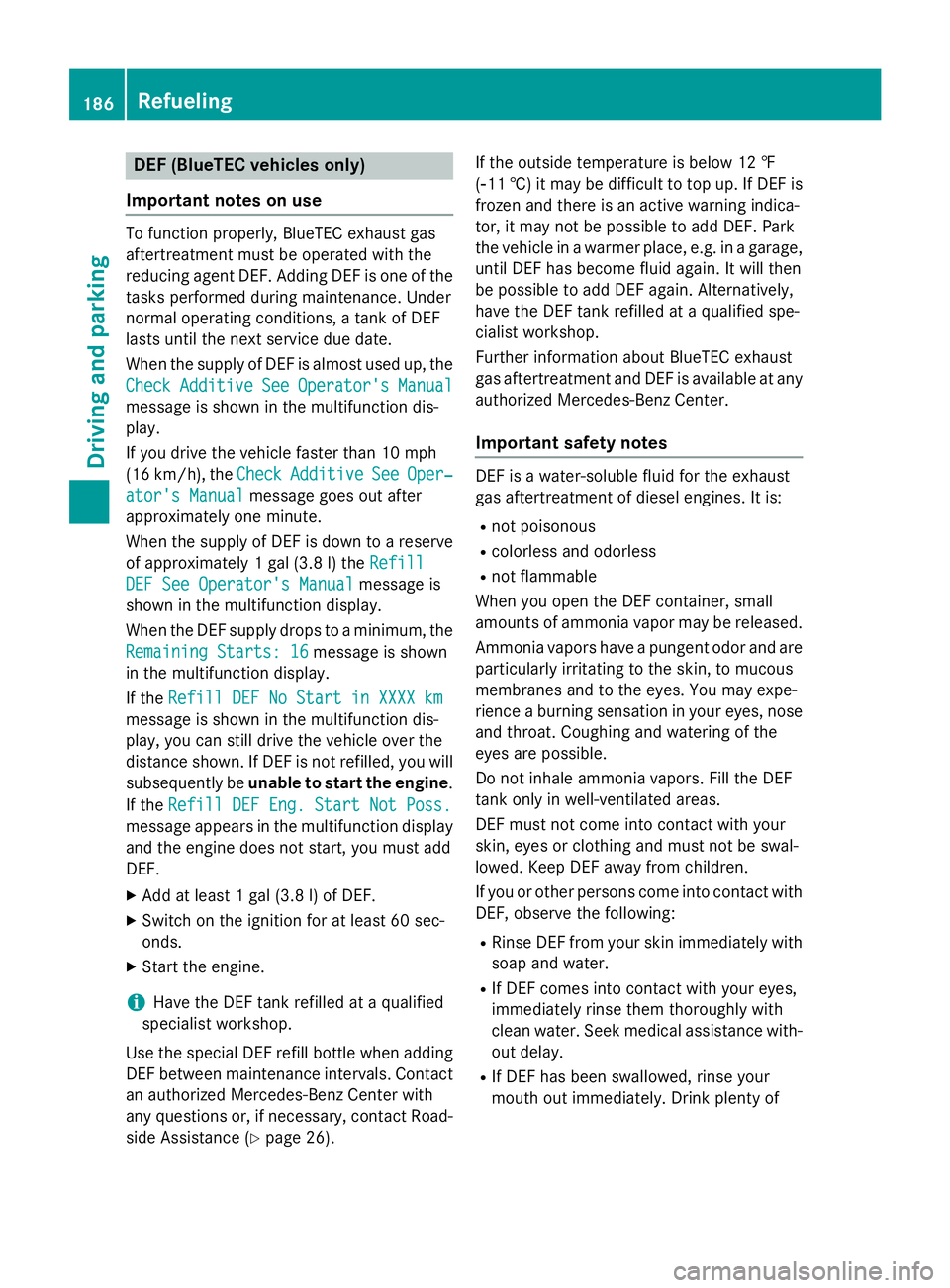 MERCEDES-BENZ GL 2016  Owners Manual DEF (BlueTE C vehicles only )
Important notes on us eTo function properly, BlueTE C exhaus t gas
aftertreatmen t mus t be operated wit h th e
reducing agen t DEF. Addin g DE F is on e of th e
task s p