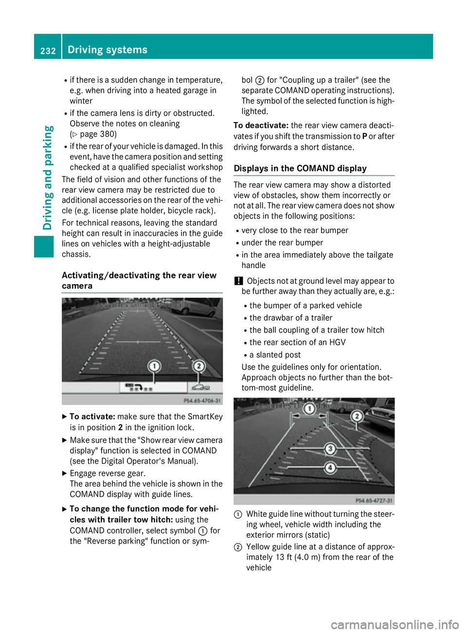 MERCEDES-BENZ GL 2016  Owners Manual R
if there is a sudden change in temperature,
e.g. when driving into a heated garage in
winter R
if the camera lens is dirty or obstructed.
Observe the notes on cleaning
( Y
page 380) R
if the rear of