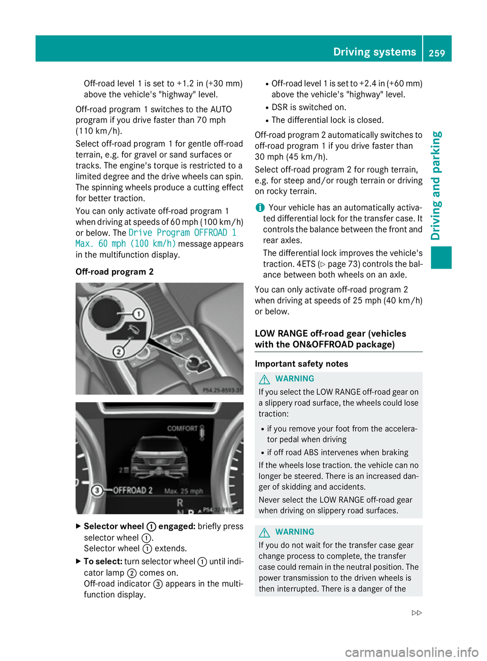 MERCEDES-BENZ GL 2016  Owners Manual Off-road level 1 is set to +1.2 in (+30 mm)
above the vehicle's "highway" level.
Off-road program 1 switches to the AUTO
program if you drive faster than 70 mph
(110 km/h).
Select off-road
