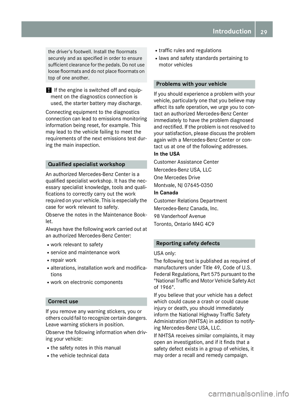 MERCEDES-BENZ GL 2016  Owners Manual the driver's footwell. Install the floormats
securely and as specified in order to ensure
sufficient clearance for the pedals. Do not use
loose floormats and do not place floormats on
top of one a