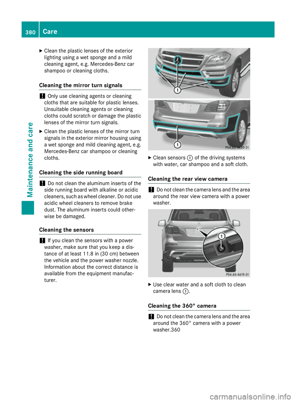 MERCEDES-BENZ GL 2016  Owners Manual X
Clean the plast ic lenses of the exterior
lighting using a wet sponge and a mild
cleaning agent, e.g. Mercedes-Benz car
shampoo or cleaning cloths.
Cleaning the mirror turn signals
! On ly use clean