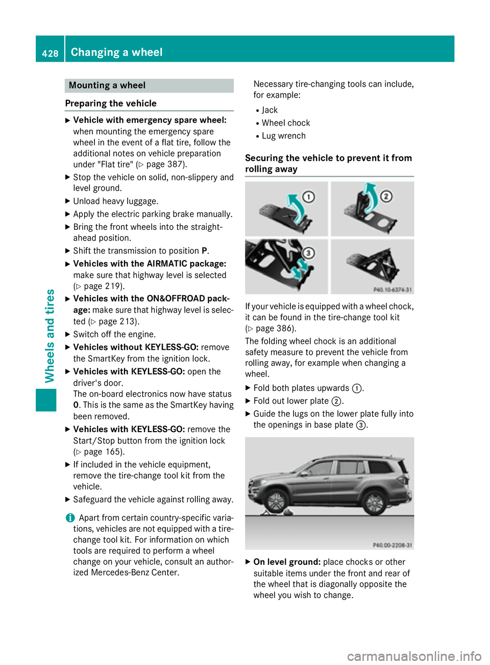 MERCEDES-BENZ GL 2016  Owners Manual Mounting a wheel
Preparing the vehicle X
Vehicle with emergency spare wheel:
when mounting the emergency spare
wheel in the event of a flat tire, follow the
additional notes on vehicle preparation
und