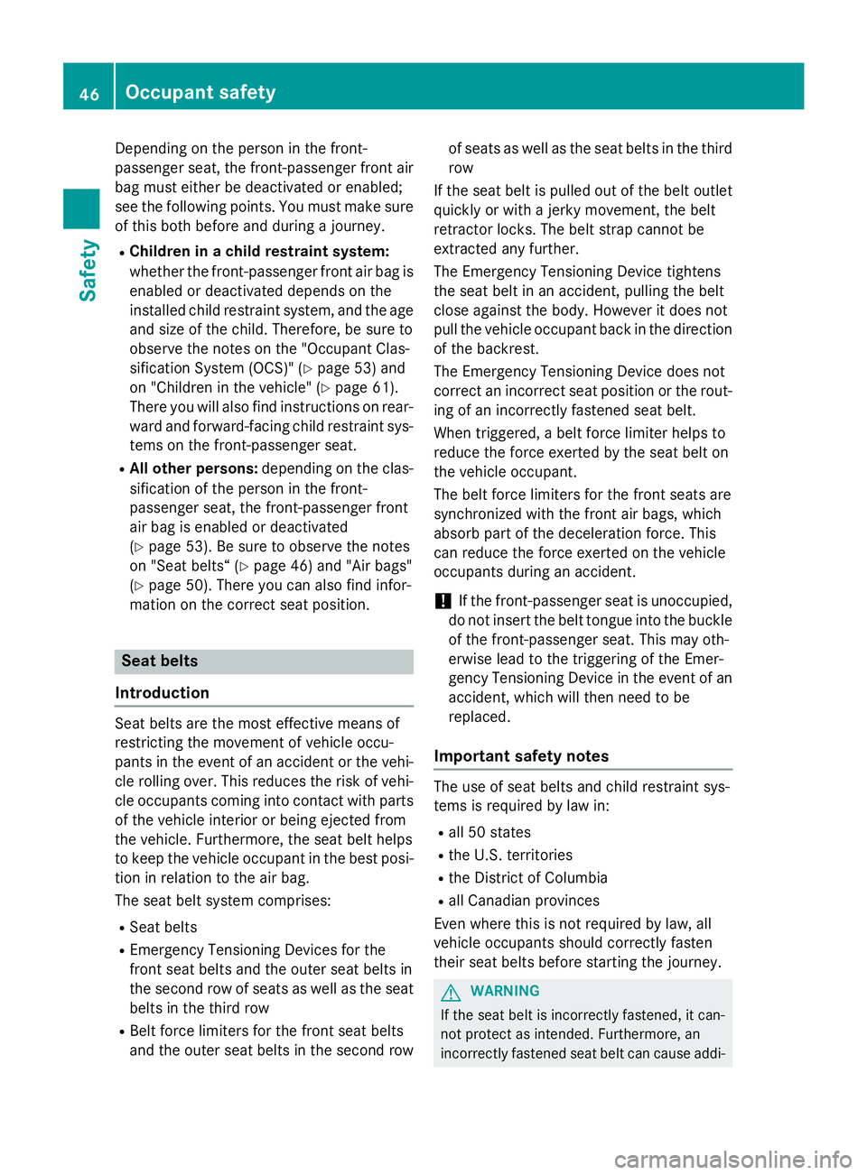 MERCEDES-BENZ GL 2016  Owners Manual Depending on the person in the front-
passenger seat, the front-passenger front air
bag must either be deactivated or enabled;
see the following points. You must make sure
of this both before and duri