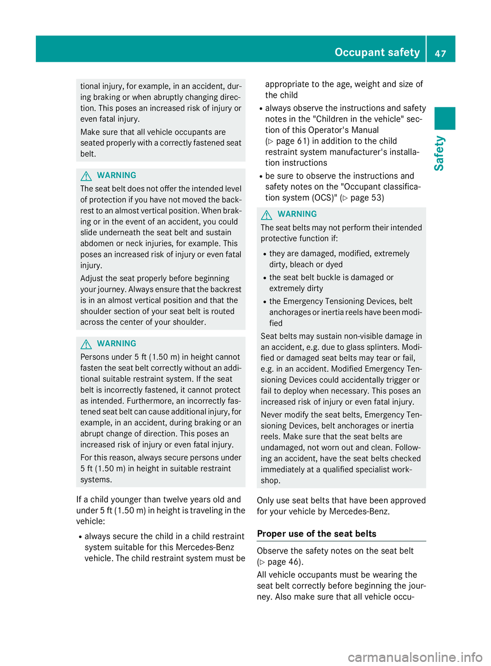 MERCEDES-BENZ GL 2016  Owners Manual tional injury, for example, in an accident, dur-
ing braking or when abruptly changing direc-
tion. This poses an increased risk of injury or
even fatal injury.
Make sure that all vehicle occupants ar