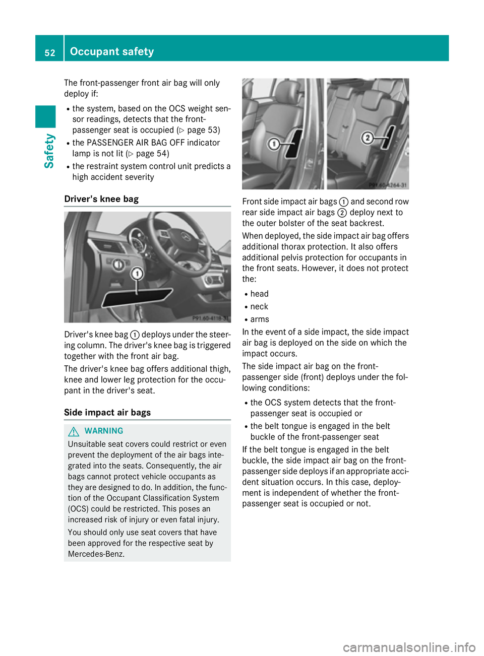MERCEDES-BENZ GL 2016  Owners Manual The front-passenger front air bag will only
deploy if: R
the system, based on the OCS weight sen-
sor readings, detects that the front-
passenger seat is occupied ( Y
page 53)R
the PASSENGER AIR BAG O