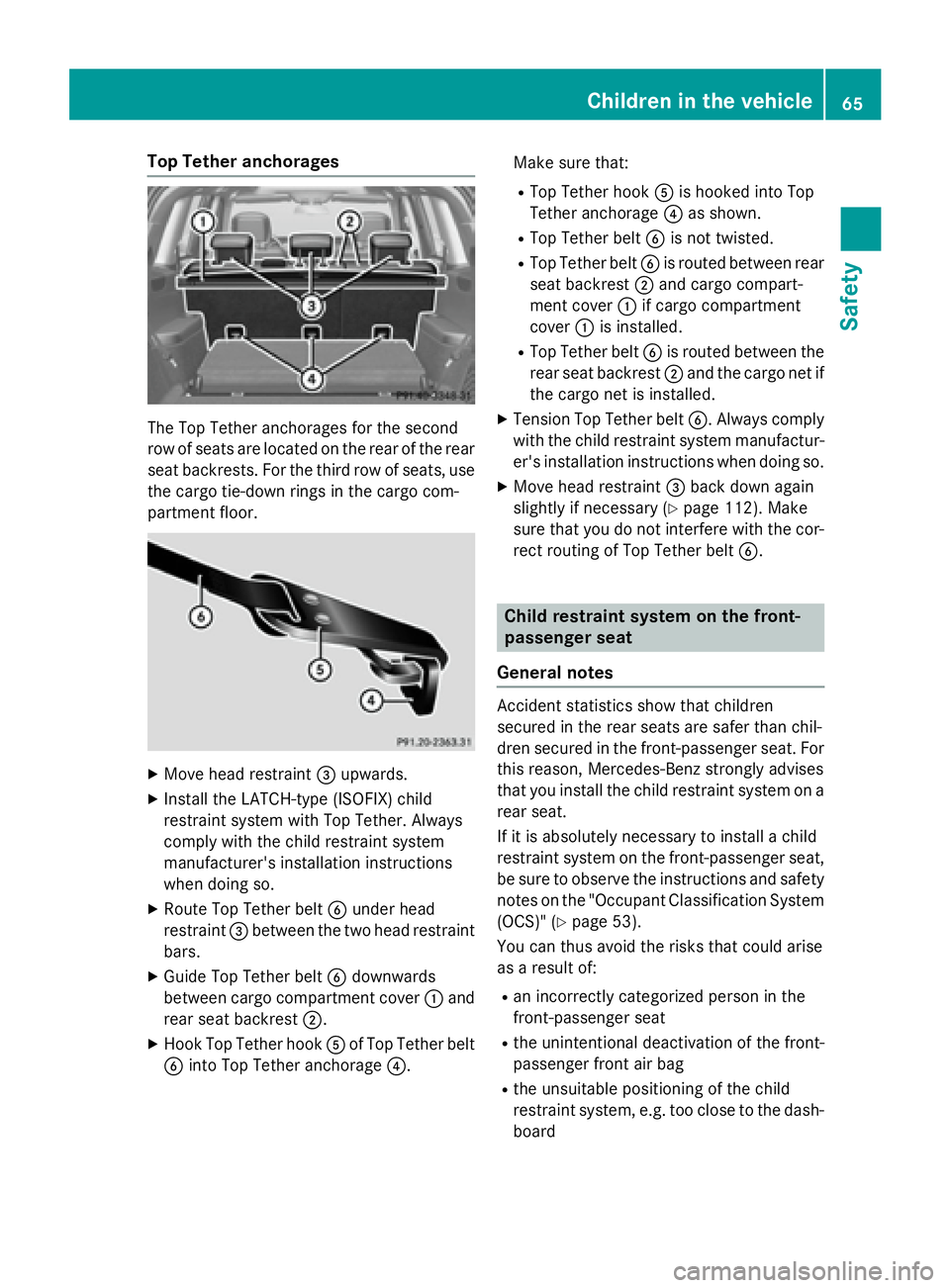 MERCEDES-BENZ GL 2016  Owners Manual Top Tether anchorages
The Top Tether anchorages for the second
row of seats are located on the rear of the rear
seat backrests. For the third row of seats, use
the cargo tie-down rings in the cargo co