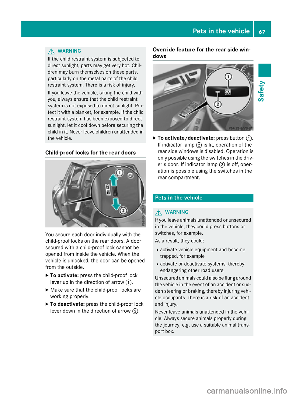 MERCEDES-BENZ GL 2016  Owners Manual G WARNING
If the child restraint system is subjected to
direct sunlight, parts may get very hot. Chil-
dren may burn themselves on these parts,
particularly on the metal parts of the child
restraint s