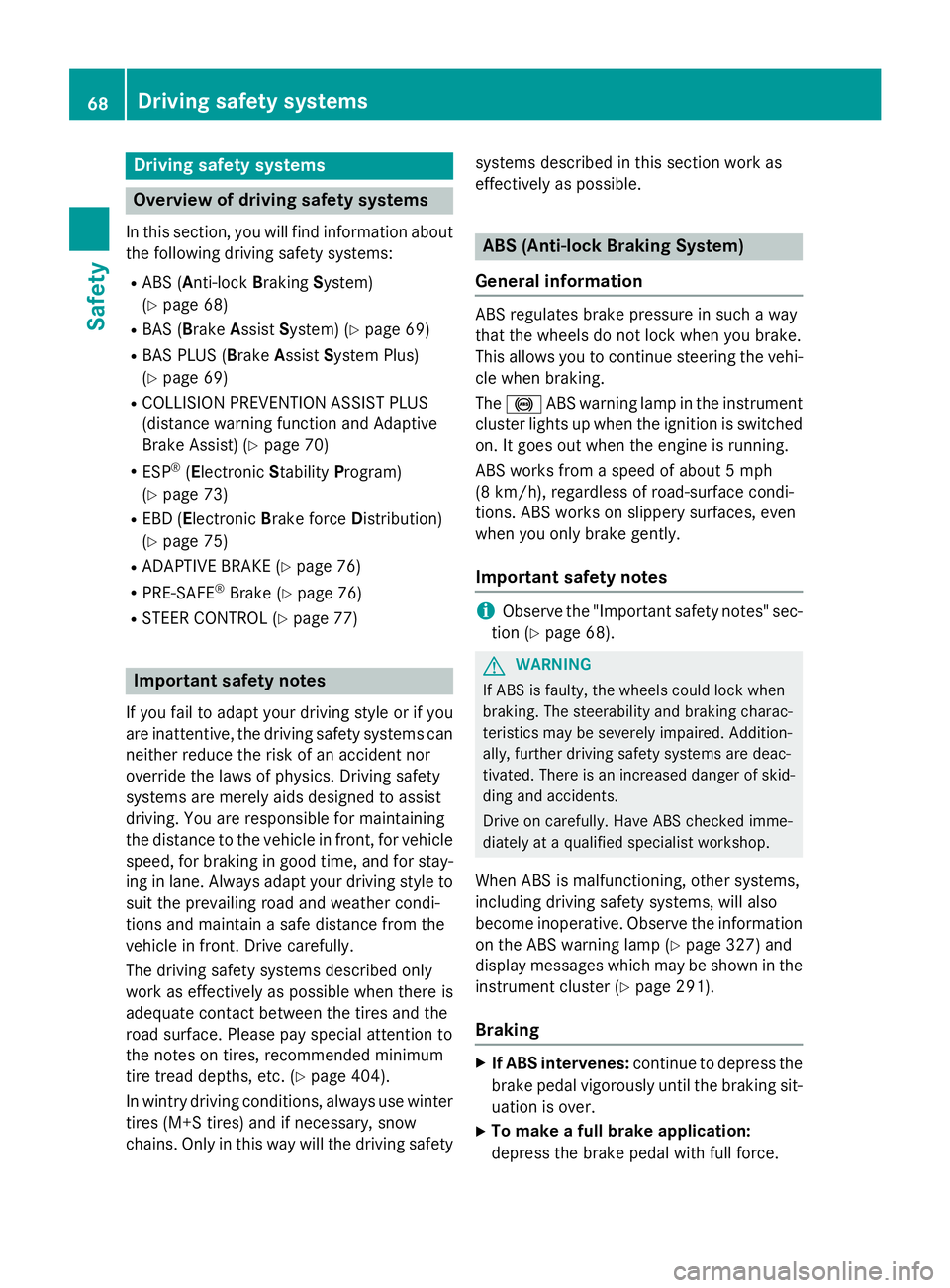 MERCEDES-BENZ GL 2016  Owners Manual Drivin g safet y systems
Overview of drivin g safet y systemsIn this section , you will fin d information about
th e following drivin g safet y systems :R
AB S ( A nti-loc k B rakin g S ystem)
( Y
pag
