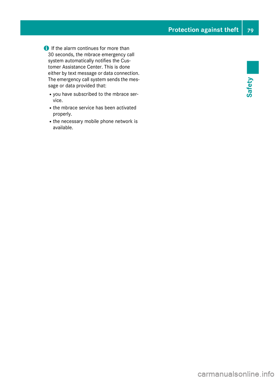 MERCEDES-BENZ GL 2016  Owners Manual i If the alarm continues for more than
30 seconds, the mbrace emergency call
system automatically notifies the Cus-
tomer Assistance Center. This is done
either by text message or data connection.
The