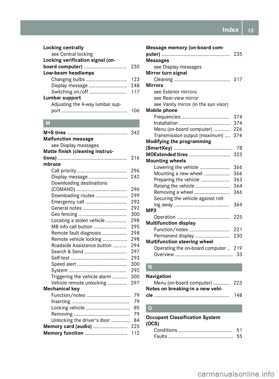 MERCEDES-BENZ GLA 2016  Owners Manual Locking centrally
see Central locking
Locking verification signal (on-
board computer) .............................. .2 30
Low-beam headlamps
Changing bulbs .............................. 123
Display