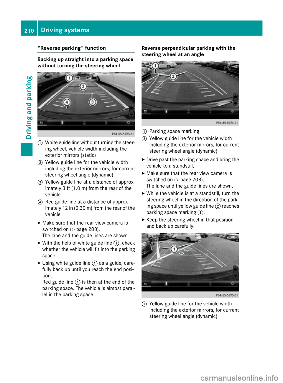 MERCEDES-BENZ GLA 2016  Owners Manual "Reverse parking" function Backing up straight into a parking space
without turning the steering wheel
�C
White guide line without turning the steer-
ing wheel, vehicle width including the
ext