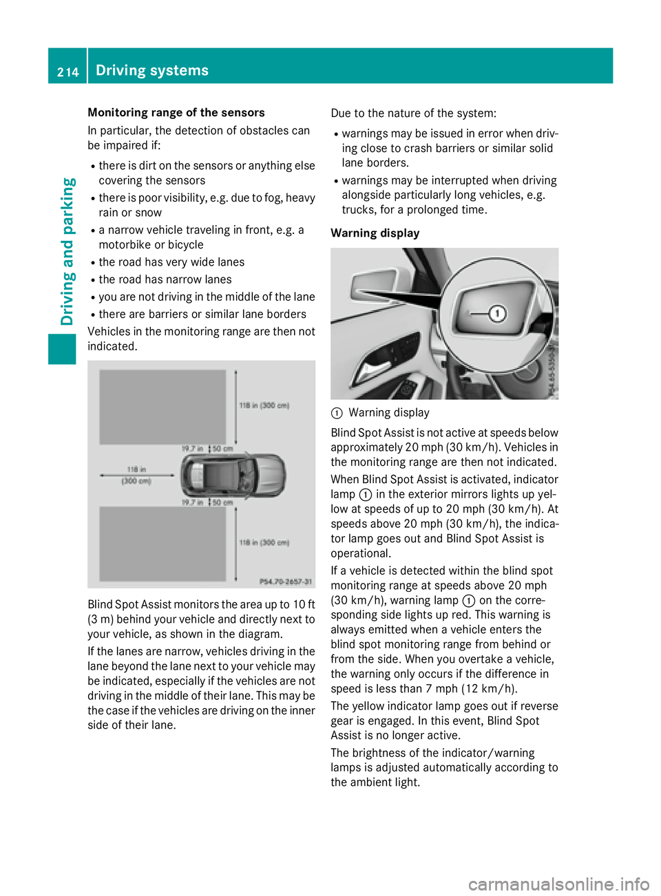 MERCEDES-BENZ GLA 2016  Owners Manual Monitoring range of the sensors
In particular, the detection of obstacles can
be impaired if: R
there is dirt on the sensors or anything else
covering the sensors R
there is poor visibility, e.g. due 