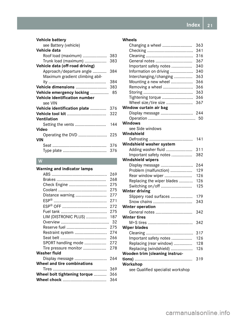 MERCEDES-BENZ GLA 2016  Owners Manual Vehicle battery
see Battery (vehicle)
Vehicle data
Roof load (maximum) ..................... 383
Trunk load (maximum) ................... 383
Vehicle data (off-road driving)
Approach/departure angle .