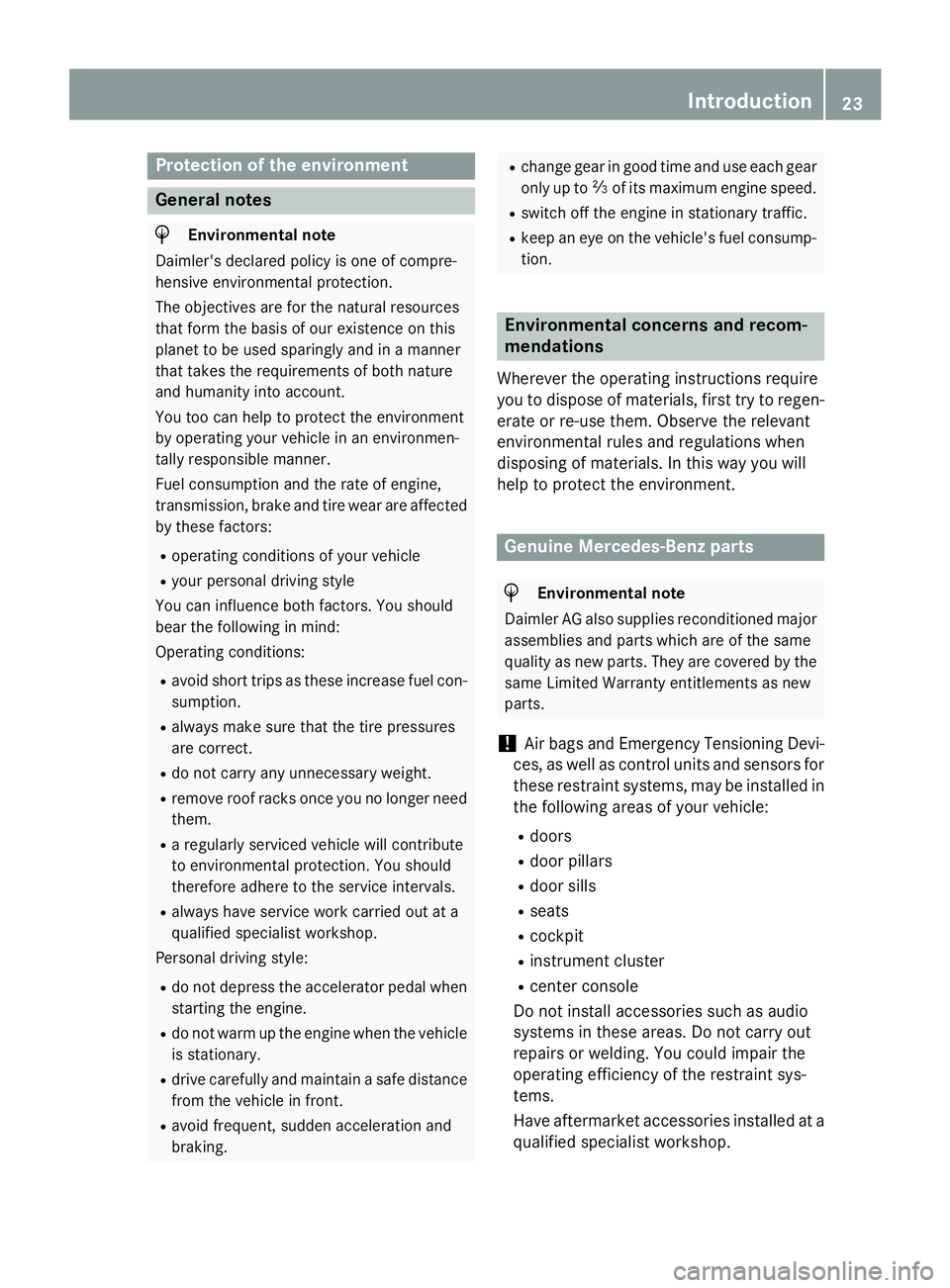 MERCEDES-BENZ GLA 2016  Owners Manual Protection of the environment
General notes
H Environmental note
Daimler's declared policy is one of compre-
hensive environmental protection.
The objectives are for the natural resources
that for