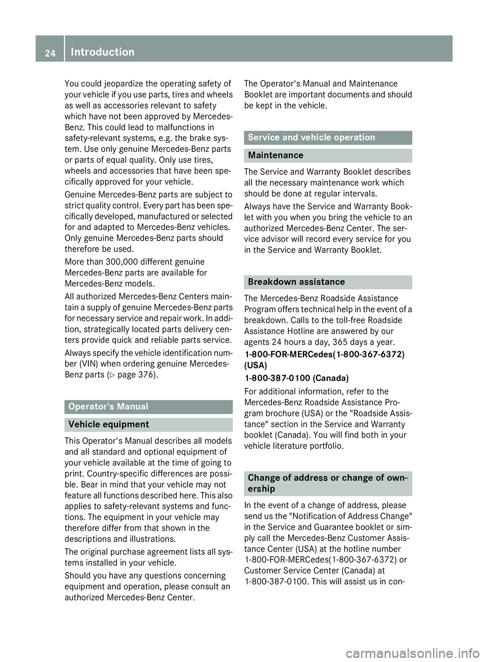 MERCEDES-BENZ GLA 2016  Owners Manual You could jeopardize the operating safety of
your vehicle if you use parts, tires and wheels
as well as accessories relevant to safety
which have not been approved by Mercedes-
Benz. This could lead t