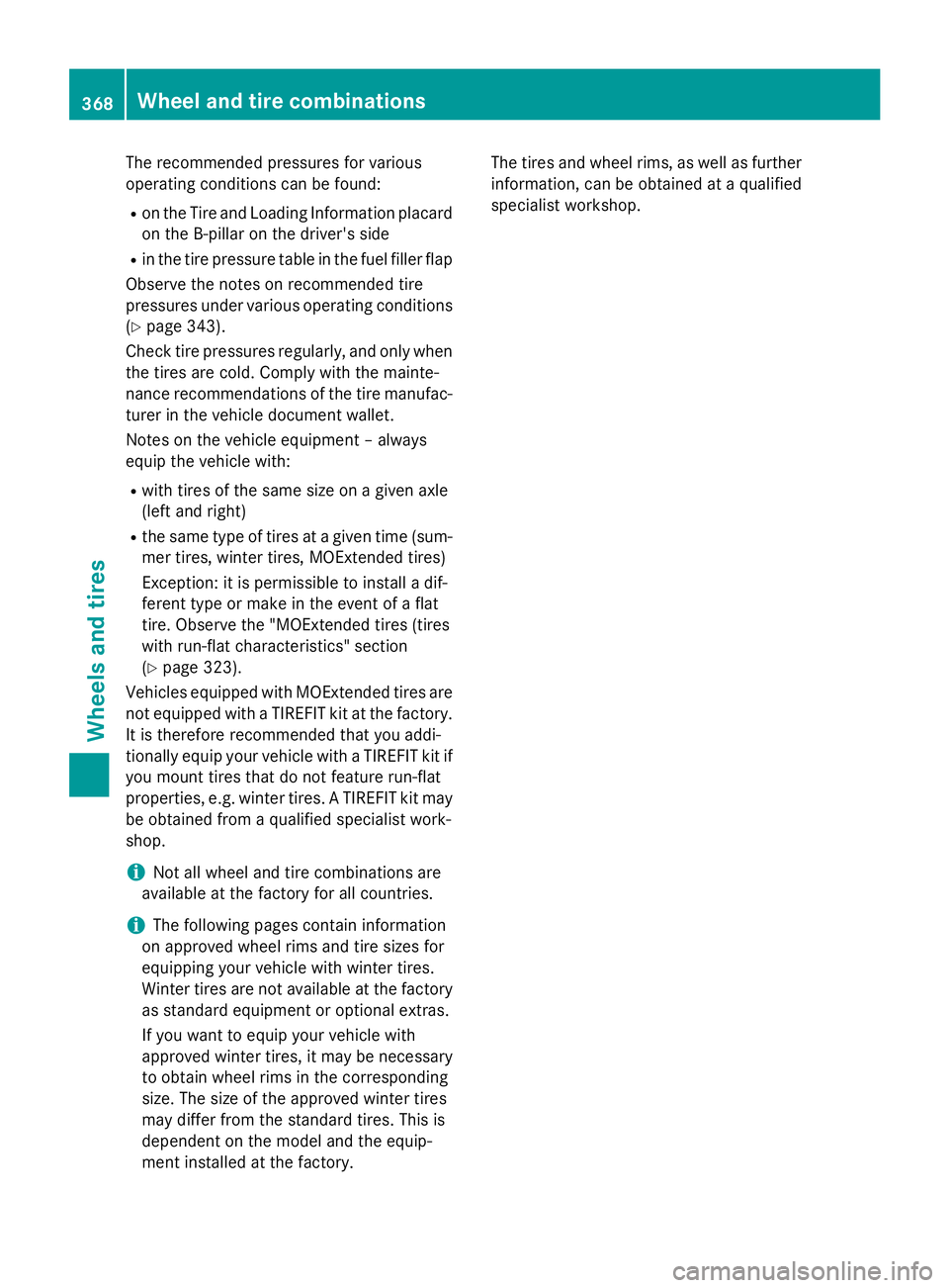 MERCEDES-BENZ GLA 2016 Owners Manual The recommended pressures for various
operating conditions can be found: R
on the Tire and Loading Information placard
on the B-pillar on the driver's side R
in the tire pressure table in the fuel MERCEDES-BENZ GLA 2016 Owners Manual The recommended pressures for various
operating conditions can be found: R
on the Tire and Loading Information placard
on the B-pillar on the driver's side R
in the tire pressure table in the fuel