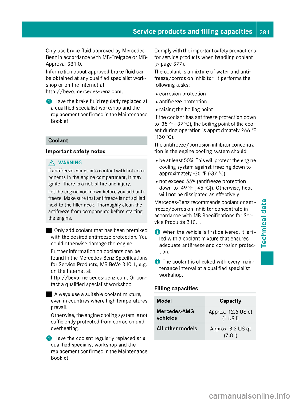 MERCEDES-BENZ GLA 2016  Owners Manual Only use brake fluid approved by Mercedes-
Benz in accordance with MB-Freigabe or MB-
Approval 331.0.
Information about approved brake fluid can
be obtained at any qualified specialist work-
shop or o