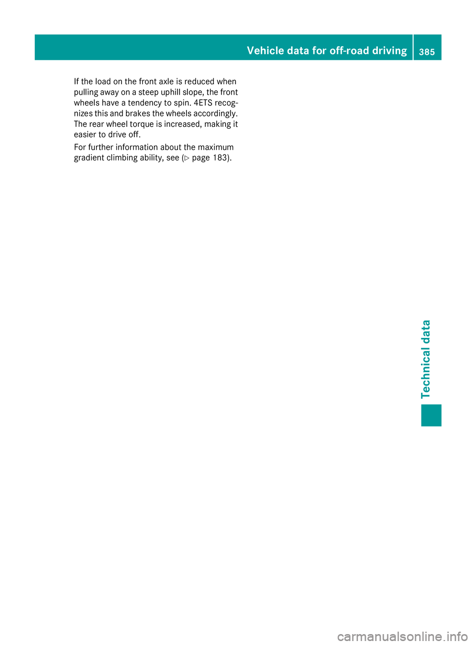 MERCEDES-BENZ GLA 2016  Owners Manual If the load on the front axle is reduced when
pulling away on a steep uphill slope, the front
wheels have a tendency to spin. 4ETS recog-
nizes this and brakes the wheels accordingly.
The rear wheel t