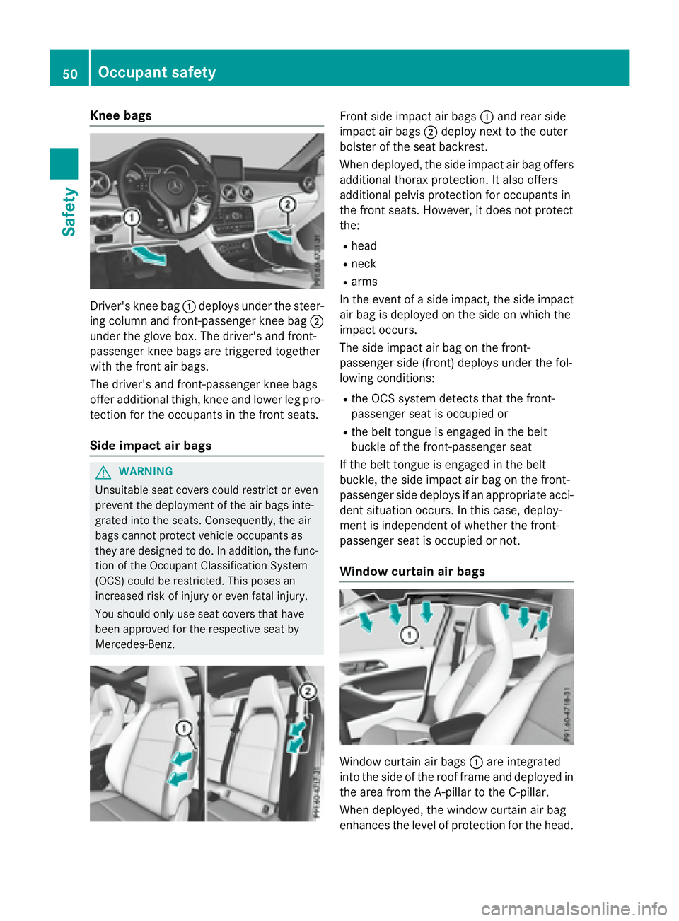 MERCEDES-BENZ GLA 2016  Owners Manual Knee bags
Driver' s knee bag �C deploys under th e steer -
ing column and front-passenger knee bag �D
under th e glov e box . The driver's and front-
passenger knee bags are triggered together