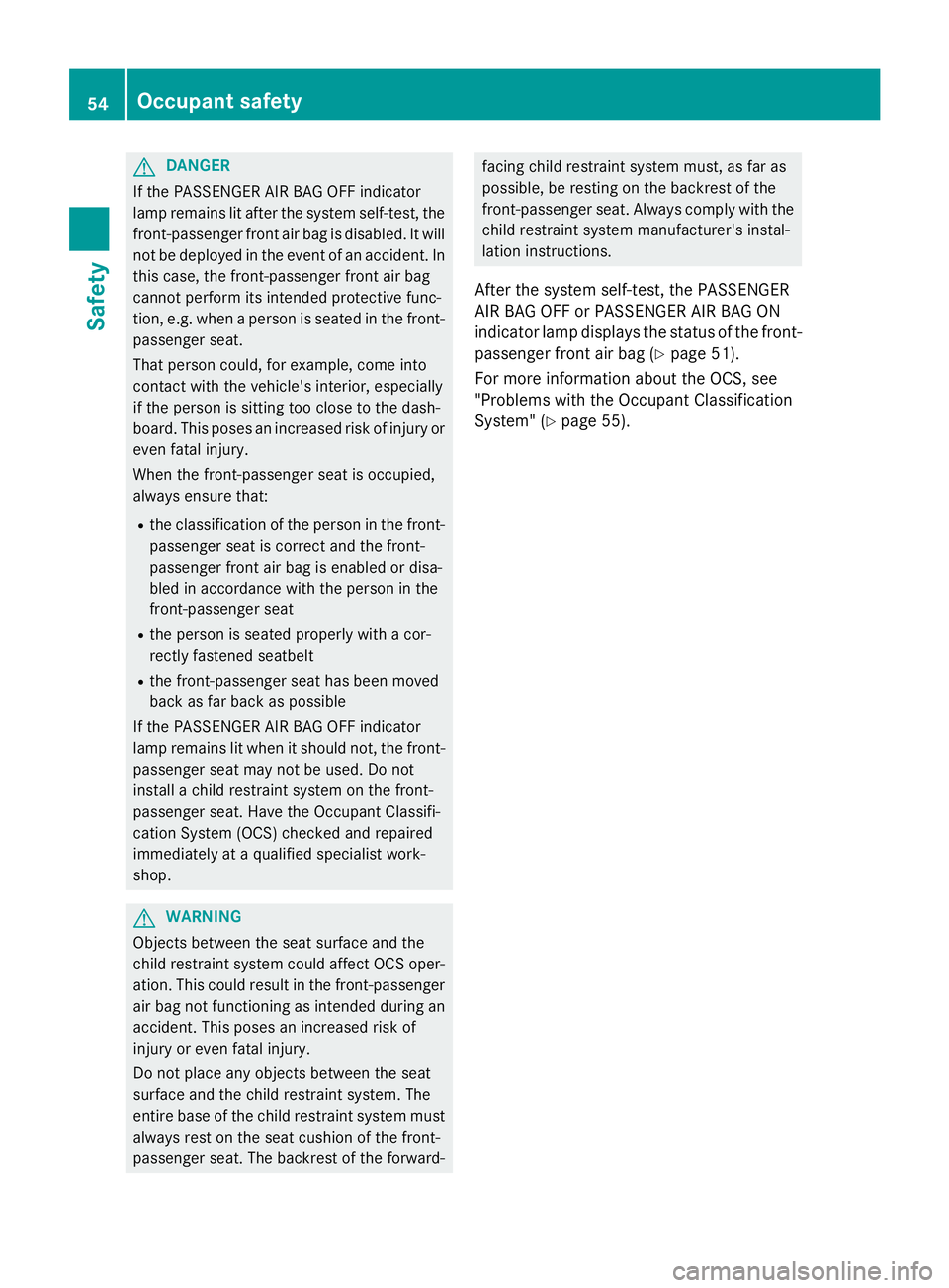 MERCEDES-BENZ GLA 2016  Owners Manual G DANGER
If th e PASSENGER AI R BA G OF F indicator
lamp remain s lit after th e system self-test , th e
front-passenger fron t air bag is disabled. It will
no t be deployed in th e event of an accide