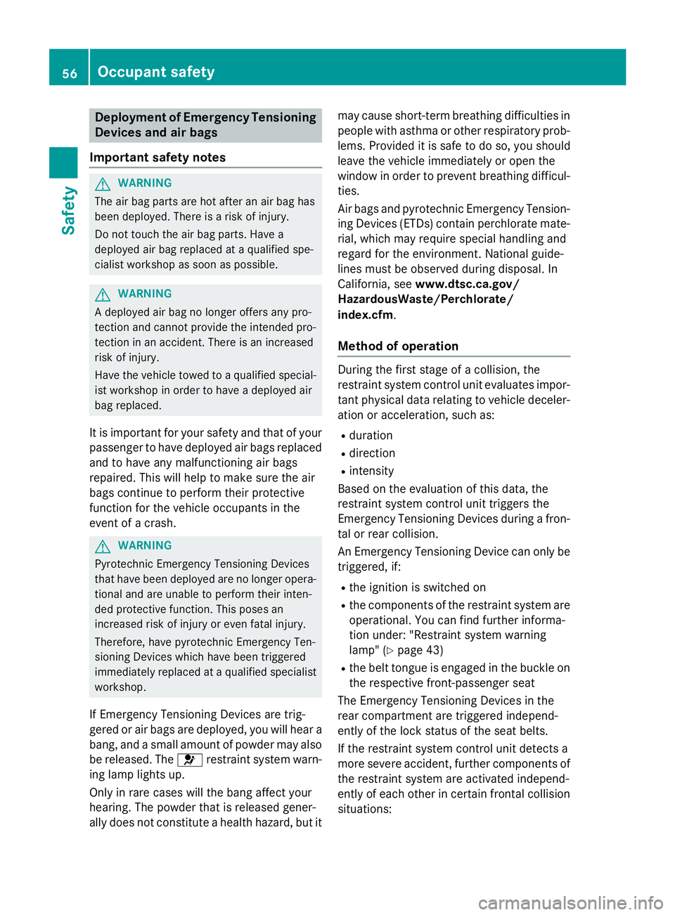 MERCEDES-BENZ GLA 2016  Owners Manual Deployment of Emergency Tensioning
Device s an d air bags
Important safet y notes
G WARNING
The air bag parts are hot after an air bag has
bee n deployed . There is a ris k of injury.
Do no t touch th
