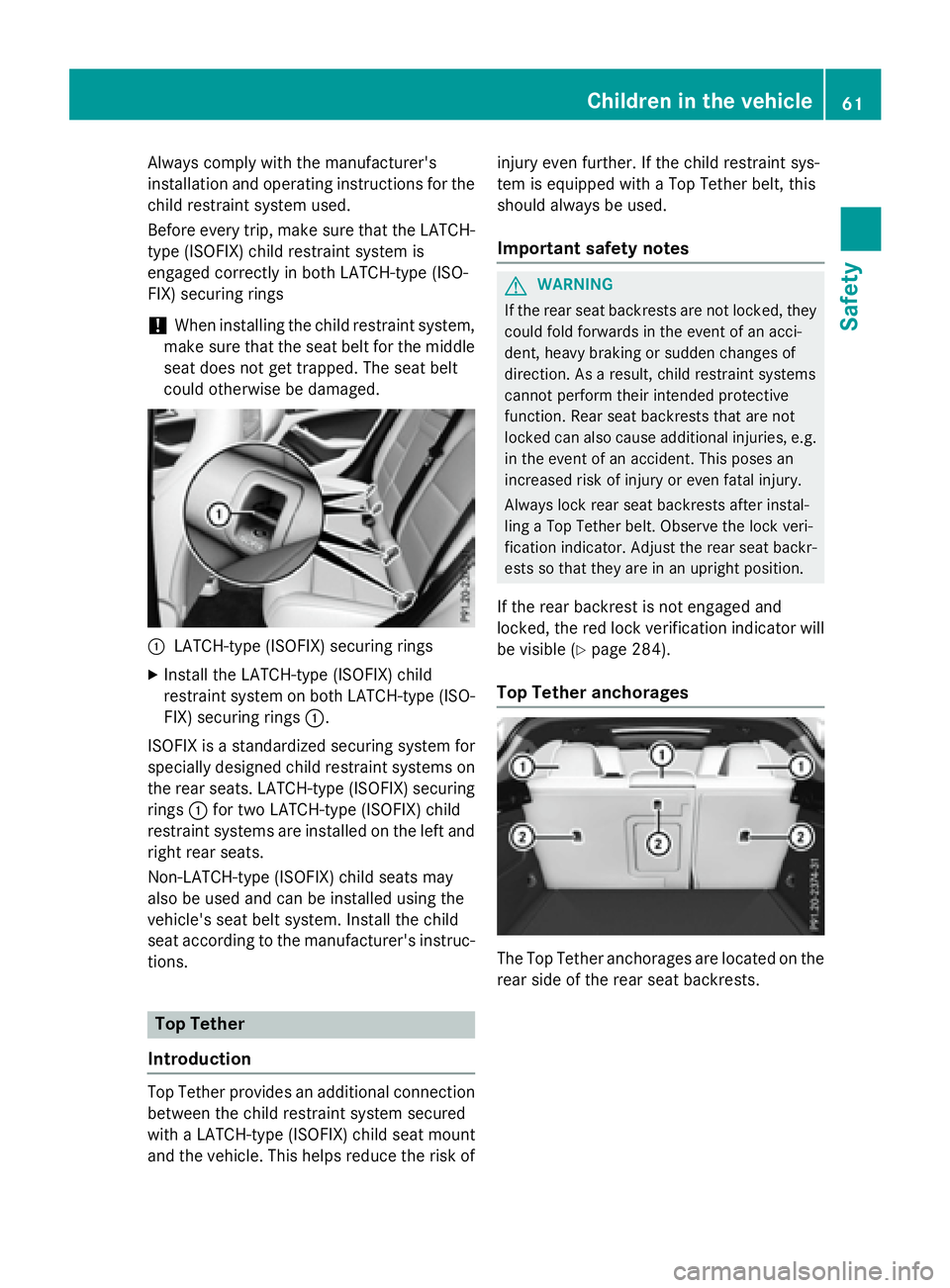 MERCEDES-BENZ GLA 2016  Owners Manual Always comply with the manufacturer's
installation and operating instructions for the
child restraint system used.
Before every trip, make sure that the LATCH-
type (ISOFIX) child restraint system
