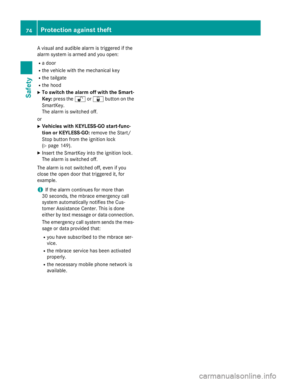 MERCEDES-BENZ GLA 2016  Owners Manual A visual and audible alarm is triggered if the
alarm system is armed and you open: R
a door R
the vehicle with the mechanical key R
the tailgate R
the hood X
To switch the alarm off with the Smart-
Ke