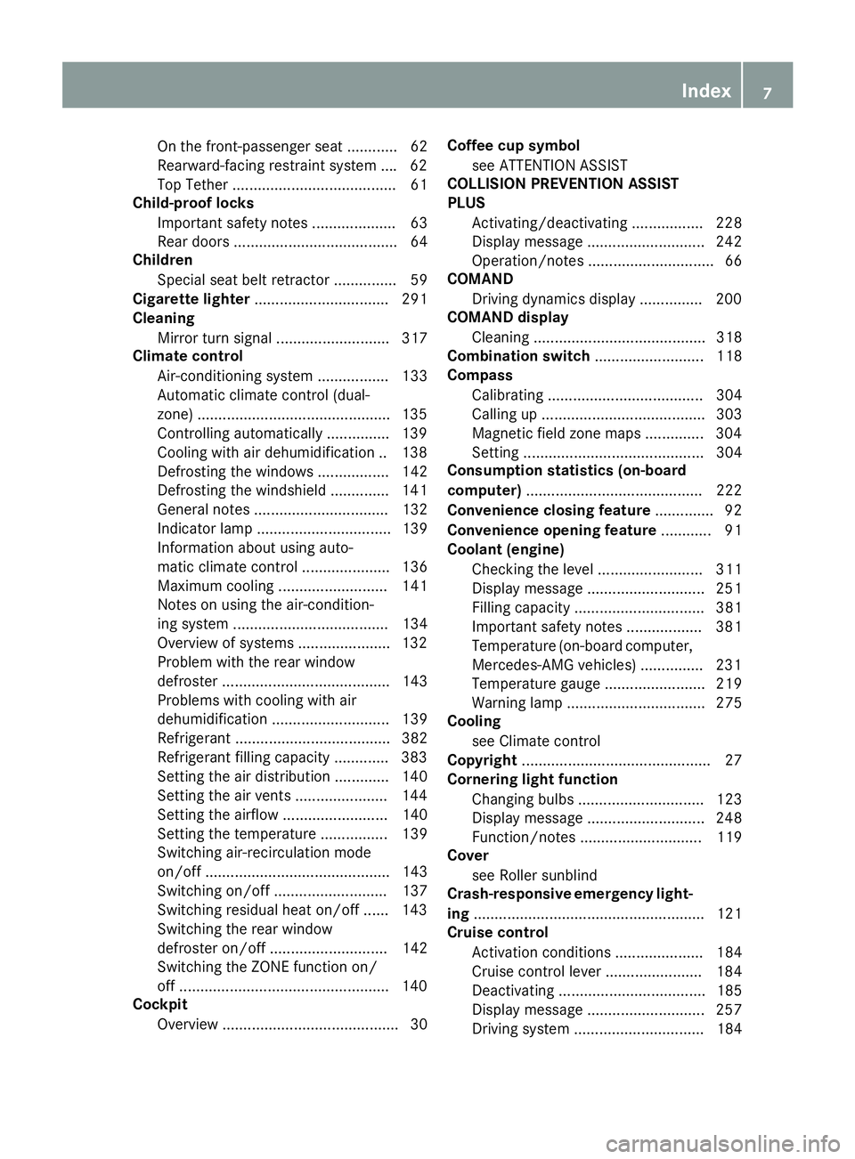 MERCEDES-BENZ GLA 2016  Owners Manual On the front-passenger seat ............ 62
Rearward-facing restraint system ... .6 2
Top Tether ....................................... 61
Child-proof locks
Important safety notes ...................
