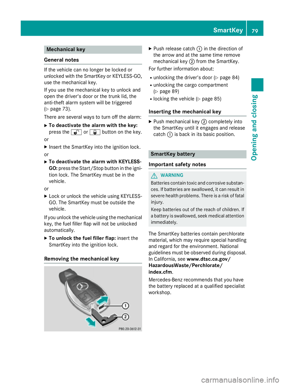 MERCEDES-BENZ GLA 2016  Owners Manual Mechanical key
General notes If the vehicle can no longer be locked or
unlocked with the SmartKey or KEYLESS-GO,
use the mechanical key.
If you use the mechanical key to unlock and
open the driver'