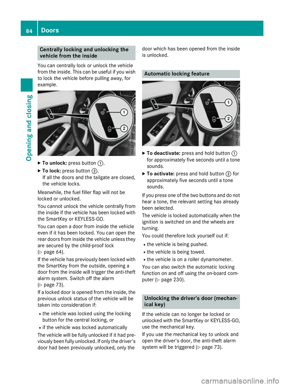 MERCEDES-BENZ GLA 2016  Owners Manual Centrally locking and unlocking the
vehicle from the insideYou can centrally lock or unlock the vehicle
from the inside. This can be useful if you wish
to lock the vehicle before pulling away, for
exa