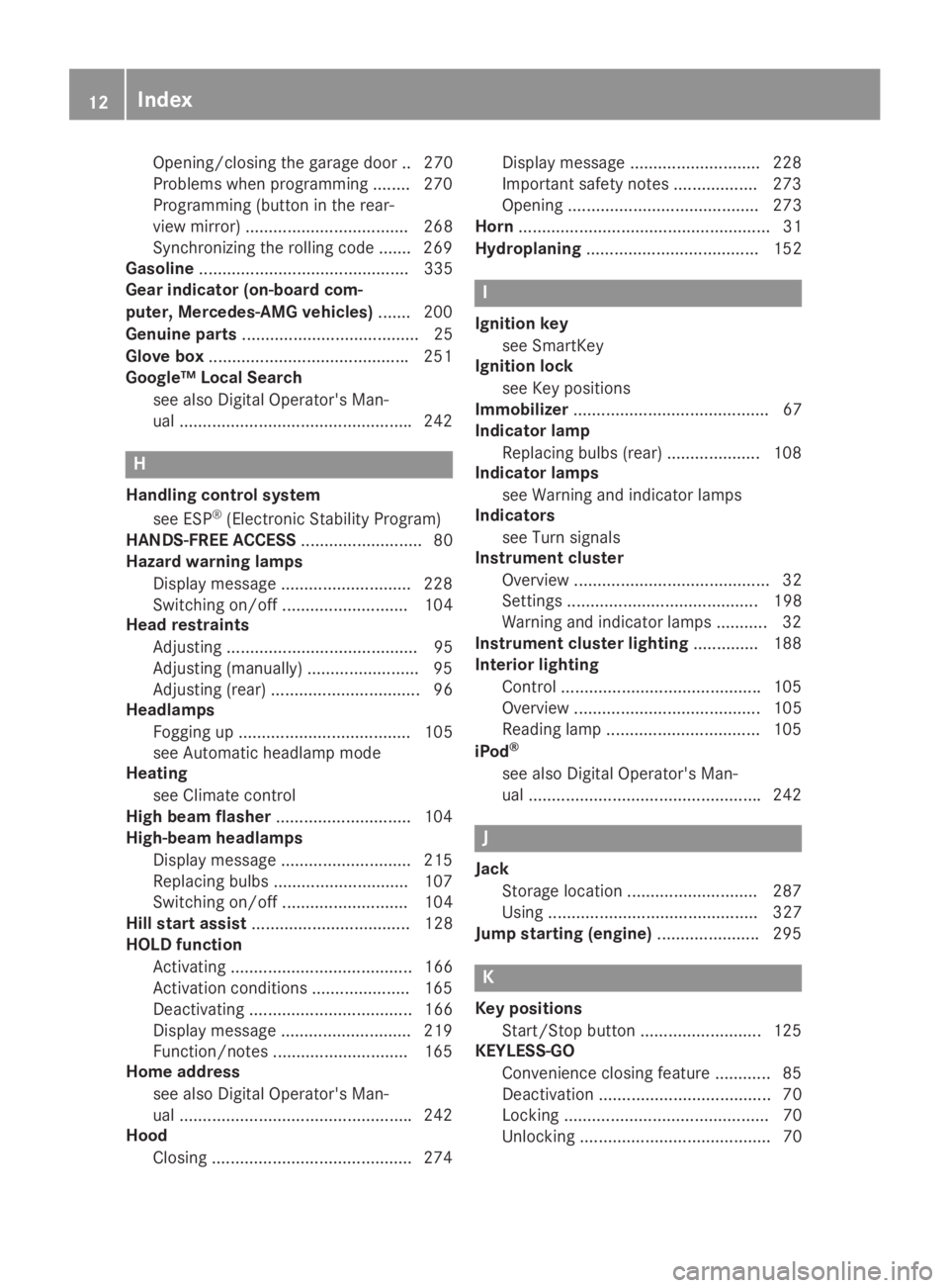 MERCEDES-BENZ GLA 2019  Owners Manual Opening/closing the garage door .. 270
Problems when programming ........ 270
Programming (button in the rear-
view mirror) ................................... 268
Synchronizing the rolling code .....