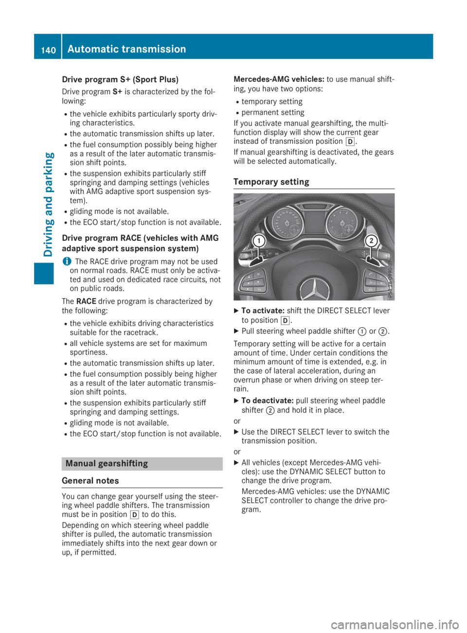 MERCEDES-BENZ GLA 2019  Owners Manual Drive program S+ (Sport Plus)
Drive programS+is characterized by the fol-lowing:
Rthe vehicle exhibits particularly sporty driv-ing characteristics.
Rthe automatic transmission shifts up later.
Rthe f