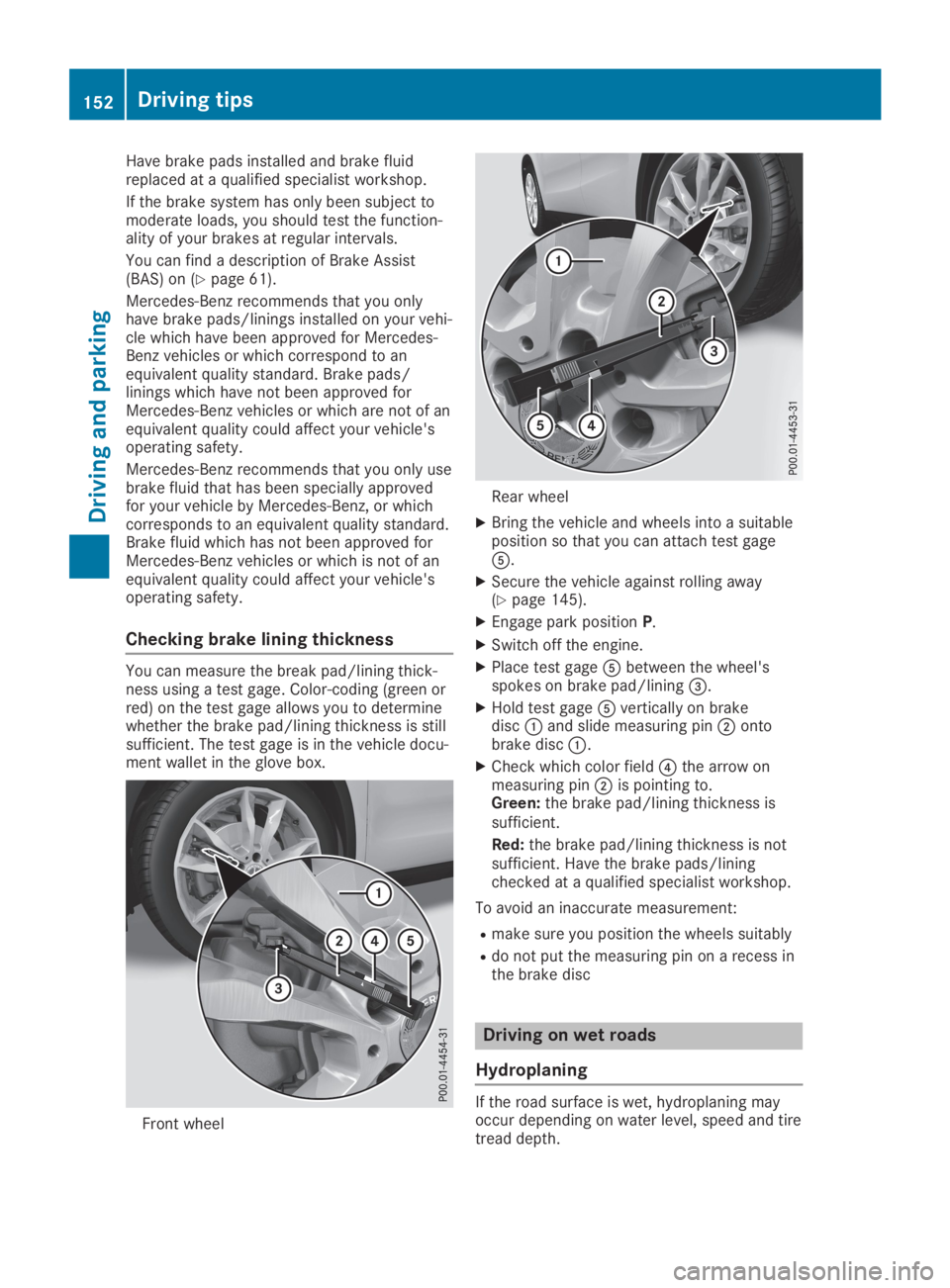 MERCEDES-BENZ GLA 2019 Owners Manual Have brake pads installed and brake fluidreplaced at a qualified specialist workshop.
If the brake system has only been subject tomoderate loads, you should test the function-ality of your brakes at r MERCEDES-BENZ GLA 2019 Owners Manual Have brake pads installed and brake fluidreplaced at a qualified specialist workshop.
If the brake system has only been subject tomoderate loads, you should test the function-ality of your brakes at r
