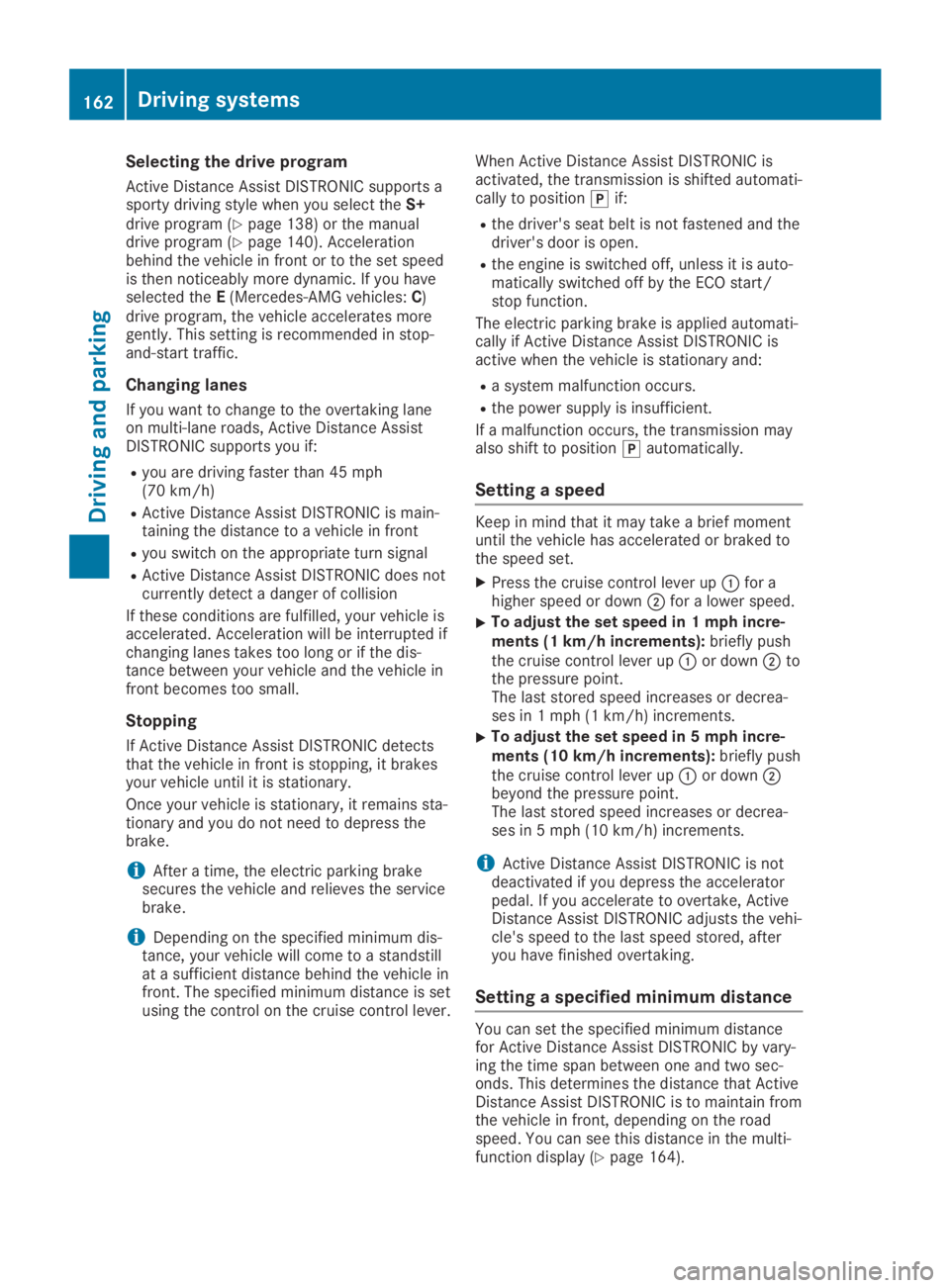MERCEDES-BENZ GLA 2019  Owners Manual Selecting the drive program
Active Distance Assist DISTRONIC supports asporty driving style when you select theS+drive program (Ypage 138) or the manualdrive program (Ypage 140). Accelerationbehind th