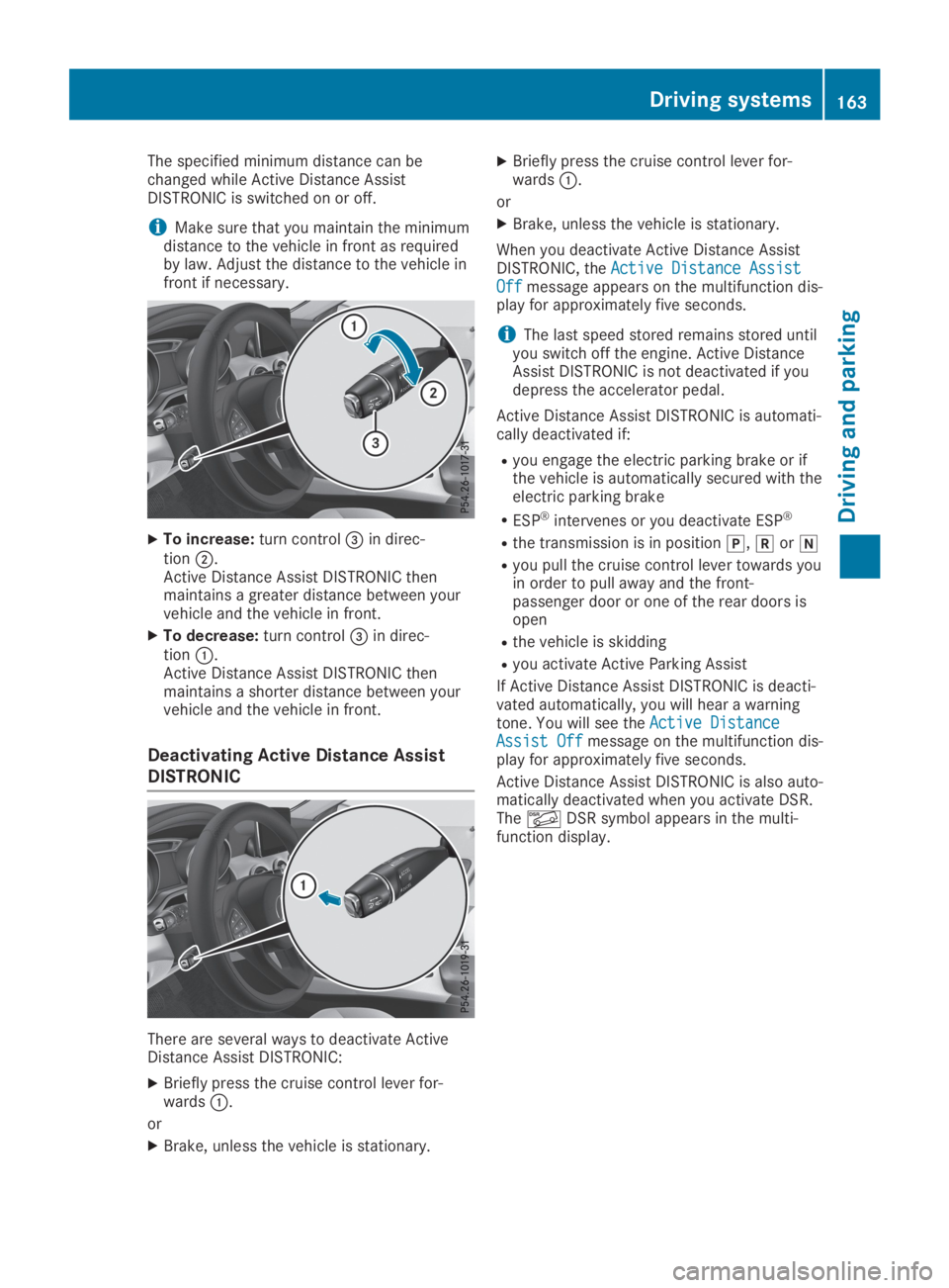 MERCEDES-BENZ GLA 2019  Owners Manual The specified minimum distance can bechanged while Active Distance AssistDISTRONIC is switched on or off.
iMake sure that you maintain the minimumdistance to the vehicle in front as requiredby law. Ad