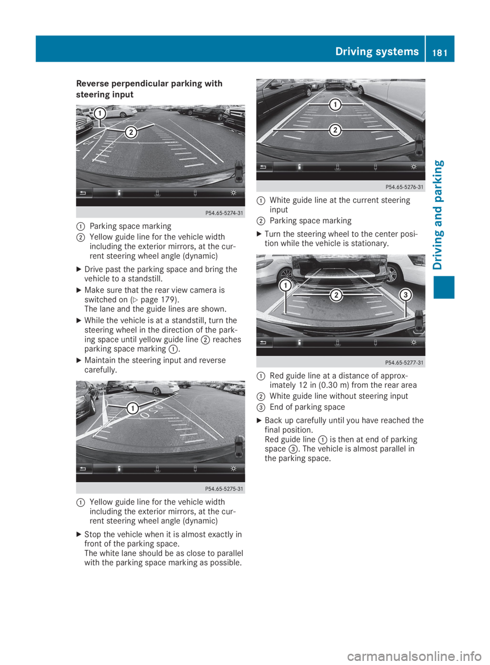 MERCEDES-BENZ GLA 2019  Owners Manual Reverse perpendicular parking with
steering input
�CParking space marking
�DYellow guide line for the vehicle widthincluding the exterior mirrors, at the cur-rent steering wheel angle (dynamic)
XDrive