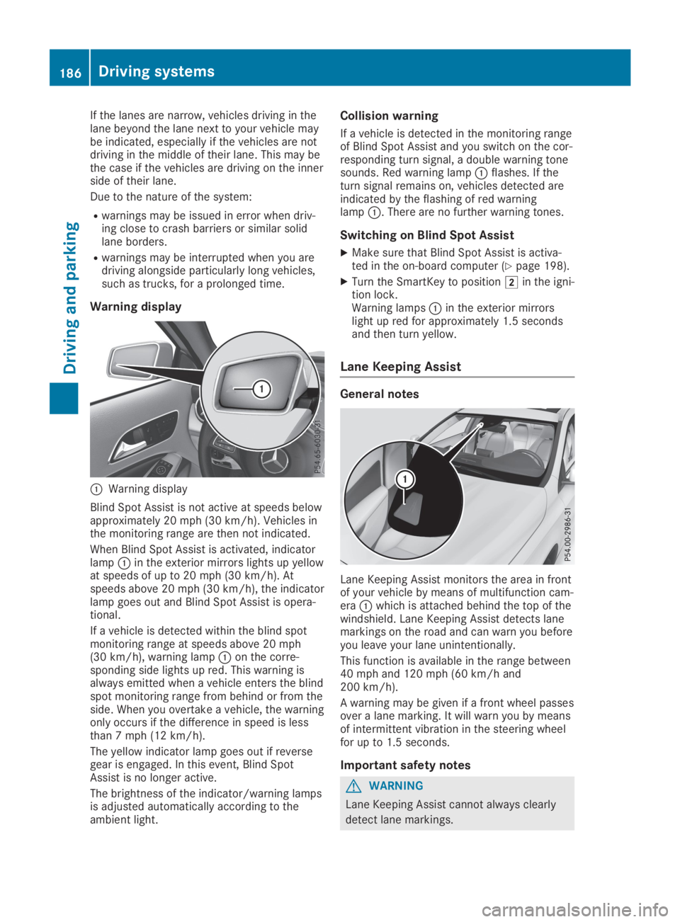MERCEDES-BENZ GLA 2019  Owners Manual If the lanes are narrow, vehicles driving in thelane beyond the lane next to your vehicle maybe indicated, especially if the vehicles are notdriving in the middle of their lane. This may bethe case if