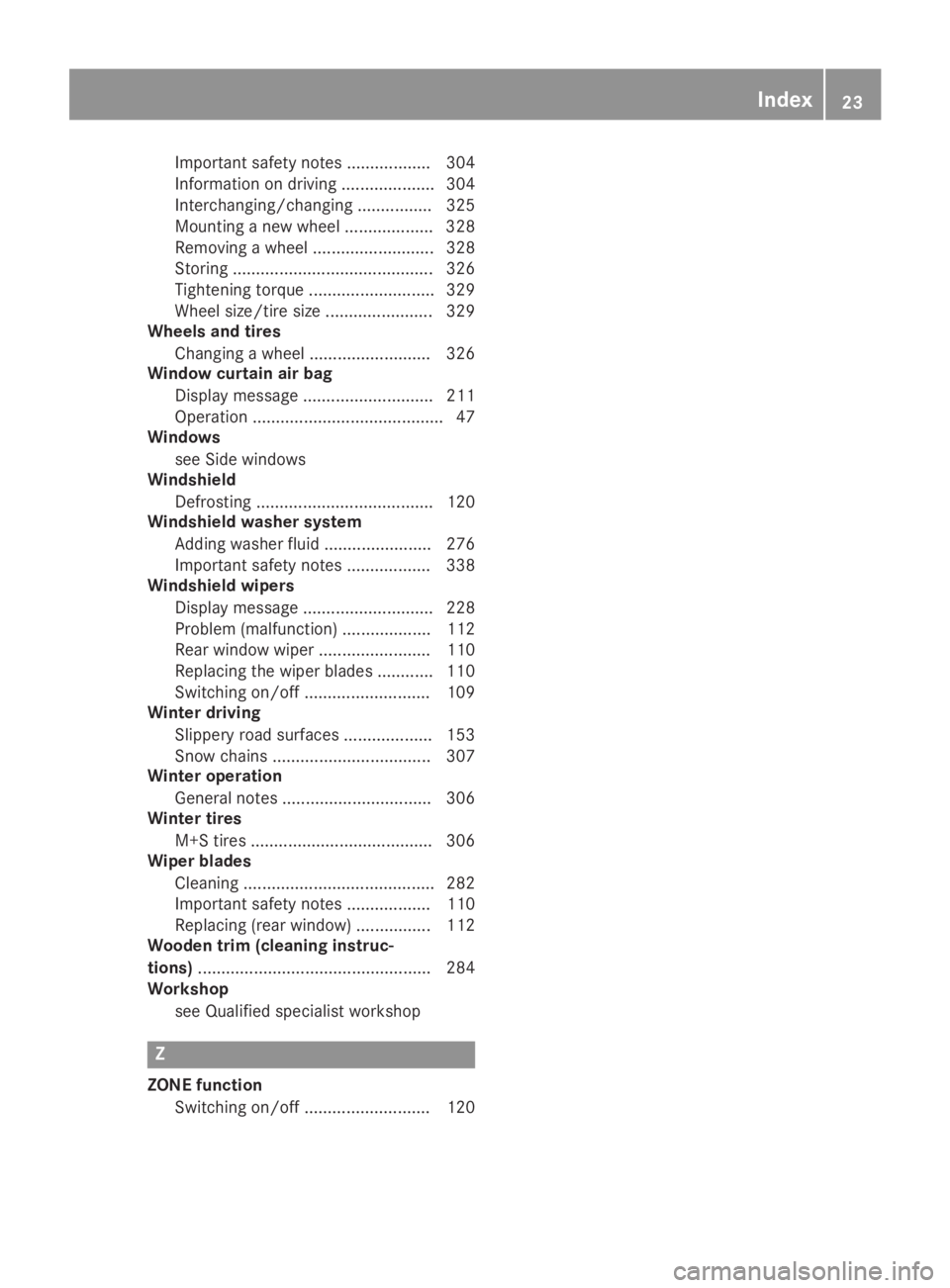 MERCEDES-BENZ GLA 2019  Owners Manual Important safety notes .................. 304
Information on driving .................... 304
Interchanging/changing ................ 325
Mounting a new wheel ................... 328
Removing a wheel.
