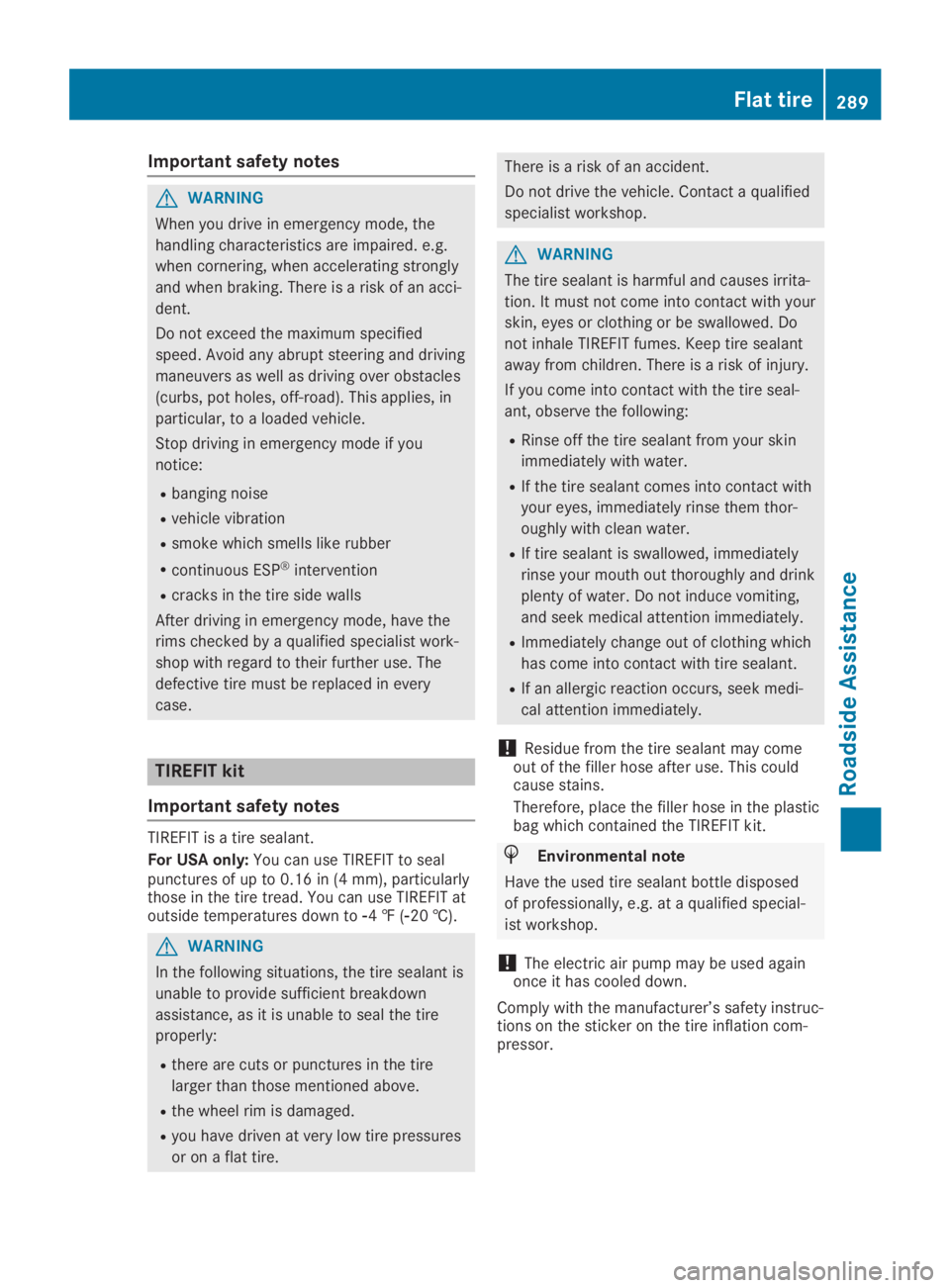 MERCEDES-BENZ GLA 2019  Owners Manual Important safety notes
GWARNING
When you drive in emergency mode, the
handling characteristics are impaired. e.g.
when cornering, when accelerating strongly
and when braking. There is a risk of an acc